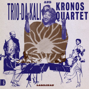 Trio Da Kali Kronos Quartet